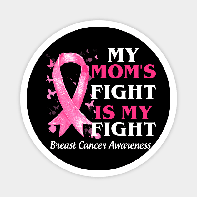 My Mom_s Fight Is My Fight  Breast Cancer Awareness Magnet by Bensonn